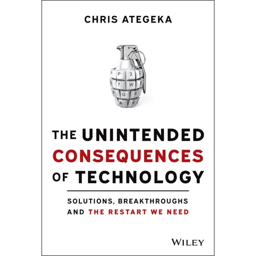 The Unintended Consequences of Technology: Solutions, Breakthroughs, and the Restart We Need - Hardcover