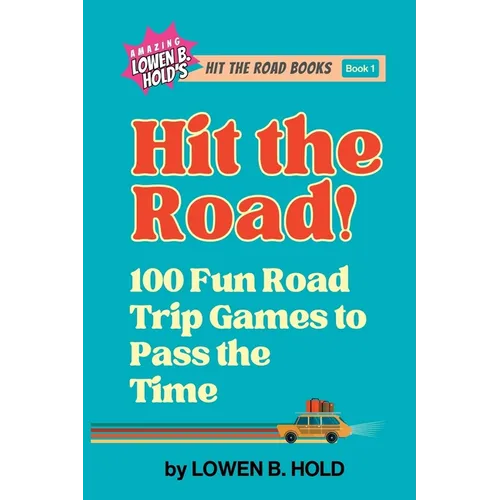 Hit the Road!: 100 Fun Road Trip Games to Pass the Time - Paperback