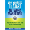 Why You Need to Start Network Marketing: How to Remove Risk and Have a Better Life - Paperback