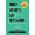Bible Memory For Beginners: 5 Practical, Simple Steps on How To Memorize The Bible Scripture Verses, Chapters, and Entire Books (LARGE PRINT) - Paperback