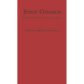Ernest Chausson: The Composer's Life and Works - Hardcover