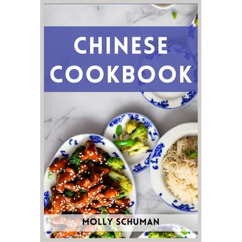 Chinese Cookbook: A Culinary Journey through Chinese Cuisine (2023 Guide for Beginners) - Paperback