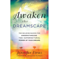 Awaken the Dreamscape: The Building Blocks for Understanding the Supernatural Power of Your Dreams - Paperback