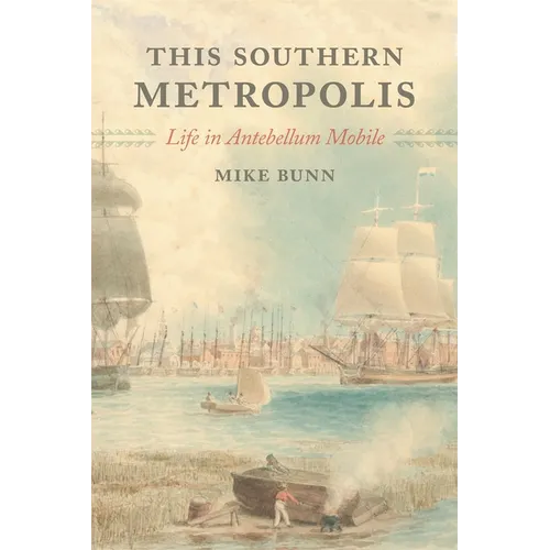 This Southern Metropolis: Life in Antebellum Mobile - Paperback