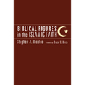 Biblical Figures in the Islamic Faith - Hardcover