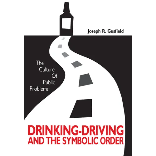 The Culture of Public Problems: Drinking-Driving and the Symbolic Order - Paperback