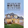 How to pay off your mortgage in 6 to 8 years: Wealth habits of the rich that will save you thousands - Hardcover