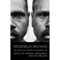 Indigenous Archives: The Making and Unmaking of Aboriginal Art - Paperback