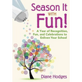 Season It With Fun!: A Year of Recognition, Fun, and Celebrations to Enliven Your School - Paperback
