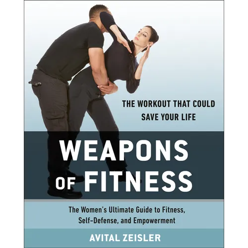 Weapons of Fitness: The Women's Ultimate Guide to Fitness, Self-Defense, and Empowerment - Paperback