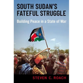 South Sudan's Fateful Struggle: Building Peace in a State of War - Hardcover