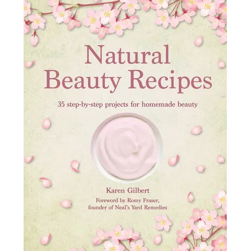 Natural Beauty Recipes: 35 Step-By-Step Projects for Homemade Beauty - Hardcover