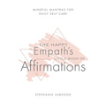 The Happy Empath's Little Book of Affirmations: Mindful Mantras for Daily Self-Care - Hardcover
