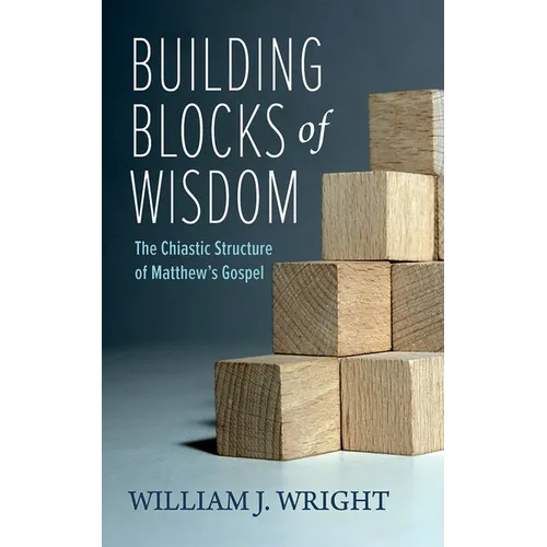 Building Blocks of Wisdom: The Chiastic Structure of Matthew's Gospel - Hardcover
