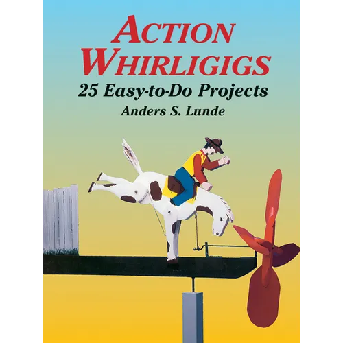 Action Whirligigs: 25 Easy-To-Do Projects - Paperback
