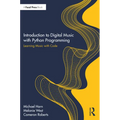 Introduction to Digital Music with Python Programming: Learning Music with Code - Hardcover