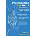 Programming the Brain: Educational Neuroscience Perspective: Pedagogical Practices and Study Skills for Enhanced Learning and Metacognition S - Paperback