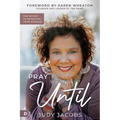 Pray Until: The Secret to Receiving Your Miracle - Paperback
