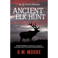 Ancient Elk Hunt: An Up North Adventure - Paperback