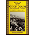 Dying the Good Death: The Pilgrimage to Die in India's Holy City - Paperback