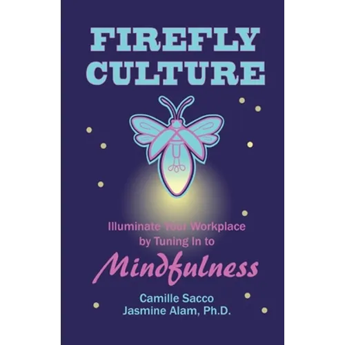 Firefly Culture: Illuminate Your Workplace by Tuning In to Mindfulness - Paperback