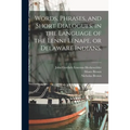 Words, Phrases, and Short Dialogues, in the Language of the Lenni Lenape, or Delaware Indians. - Paperback