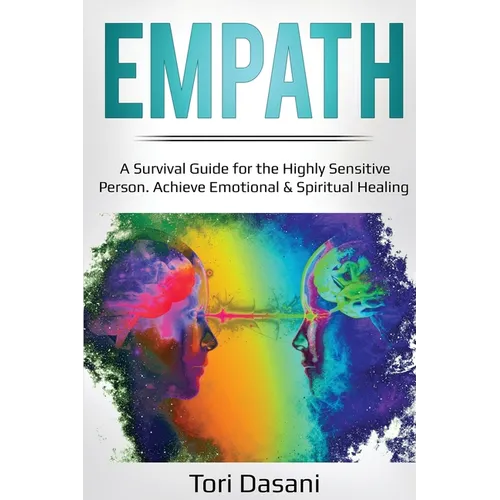 Empath: A Survival Guide for the Highly Sensitive Person - Achieve Emotional & Spiritual Healing - Paperback