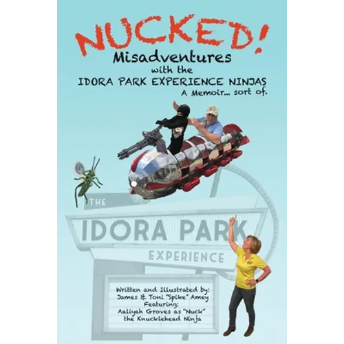 Nucked!: Misadventures with the IDORA PARK EXPERIENCE NINJAS - Paperback