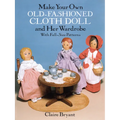 Make Your Own Old-Fashioned Cloth Doll and Her Wardrobe: With Full-Size Patterns - Paperback