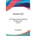 Armatura Dei: Or A Preparation For Suffering In An Evil Day (1824) - Paperback