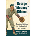 George "Mooney" Gibson: Canadian Catcher for the Deadball Era Pirates - Paperback