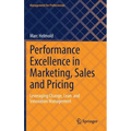 Performance Excellence in Marketing, Sales and Pricing: Leveraging Change, Lean and Innovation Management - Hardcover