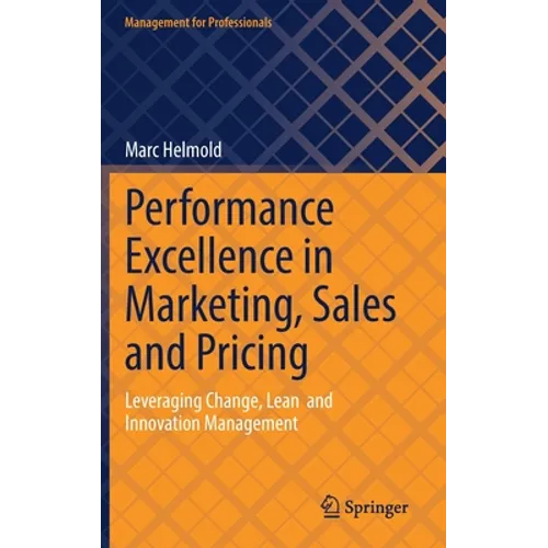 Performance Excellence in Marketing, Sales and Pricing: Leveraging Change, Lean and Innovation Management - Hardcover