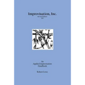 Improvisation, Inc. Revised Edition 2017: An Applied Improvisation Handbook - Paperback