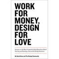 Work for Money, Design for Love: Answers to the Most Frequently Asked Questions about Starting and Running a Successful Design Business - Paperback