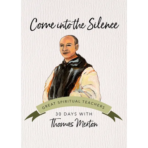 Come Into the Silence: 30 Days with Thomas Merton - Paperback