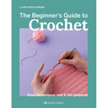 The Beginner's Guide to Crochet: Easy Techniques and 8 Fun Projects - Paperback