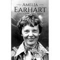Amelia Earhart: A Life from Beginning to End - Paperback