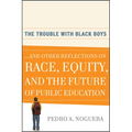 The Trouble with Black Boys: ...and Other Reflections on Race, Equity, and the Future of Public Education - Paperback