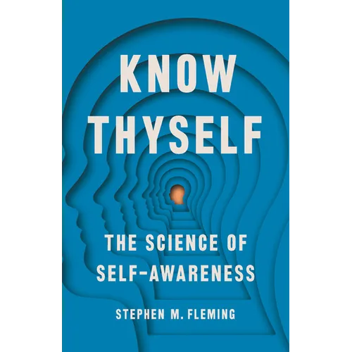 Know Thyself: The Science of Self-Awareness - Hardcover