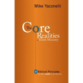 The Core Realities of Youth Ministry: Nine Biblical Principles That Mark Healthy Youth Ministries - Paperback