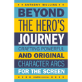 Beyond the Hero's Journey: Crafting Powerful and Original Character Arcs for the Screen - Paperback