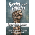 Resist and Persist: Essays on Social Revolution in 21st Century Narratives - Paperback