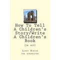 How To Tell A Children's Story: Write a Children's Book (or not) - Paperback