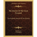 The Interior Of The Great Pyramid: The Prophetic Record Of The Pyramid - Paperback