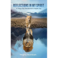 Reflections in My Spirit: A Thirty-Day Devotional to Inspire Joy - Paperback