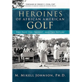 Heroines of African American Golf: The Past, the Present, and the Future - Hardcover