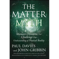 The Matter Myth: Dramatic Discoveries That Challenge Our Understanding of Physical Reality - Paperback