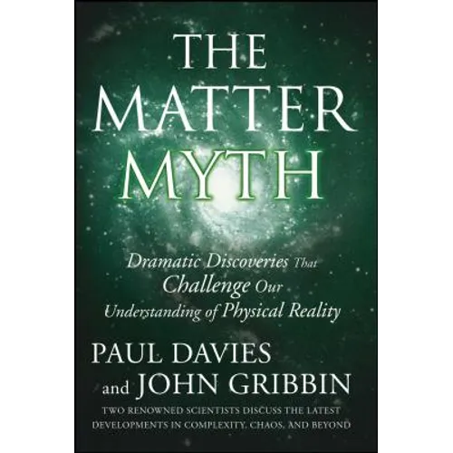 The Matter Myth: Dramatic Discoveries That Challenge Our Understanding of Physical Reality - Paperback