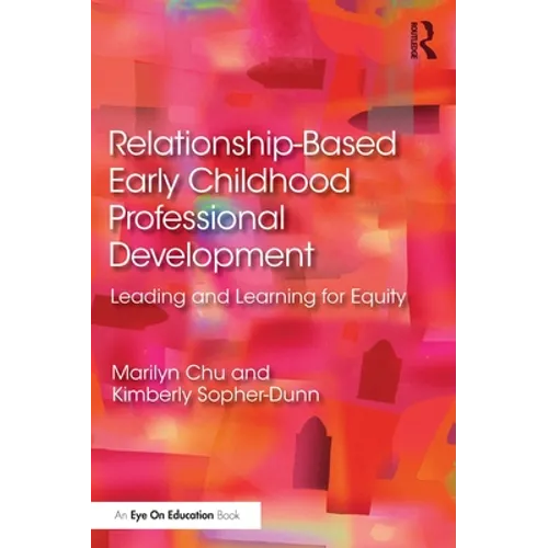 Relationship-Based Early Childhood Professional Development: Leading and Learning for Equity - Paperback